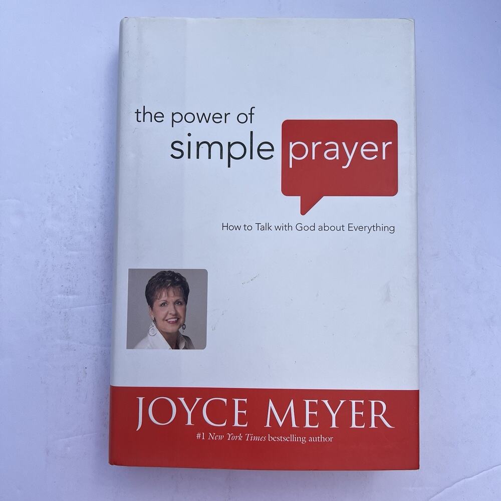 The Power of Simple Prayer How to Talk with God about Everything by Joyce Meyer